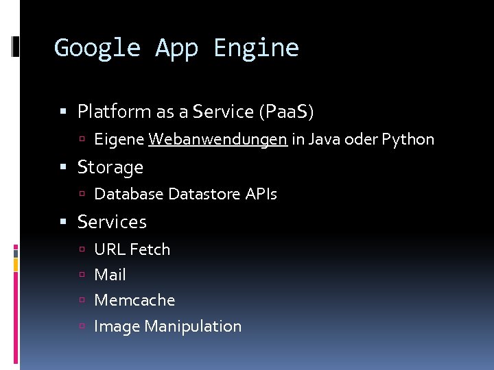 Google App Engine Platform as a Service (Paa. S) Eigene Webanwendungen in Java oder