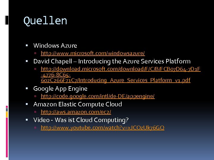 Quellen Windows Azure http: //www. microsoft. com/windowsazure/ David Chapell – Introducing the Azure Services