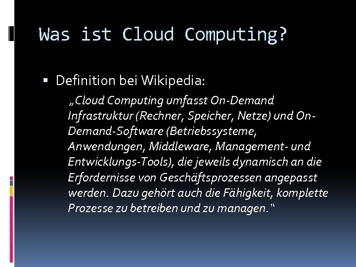 Was ist Cloud Computing? Definition bei Wikipedia: „Cloud Computing umfasst On-Demand Infrastruktur (Rechner, Speicher,