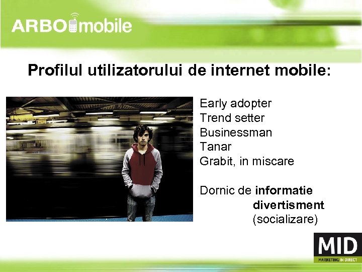 Profilul utilizatorului de internet mobile: Early adopter Trend setter Businessman Tanar Grabit, in miscare