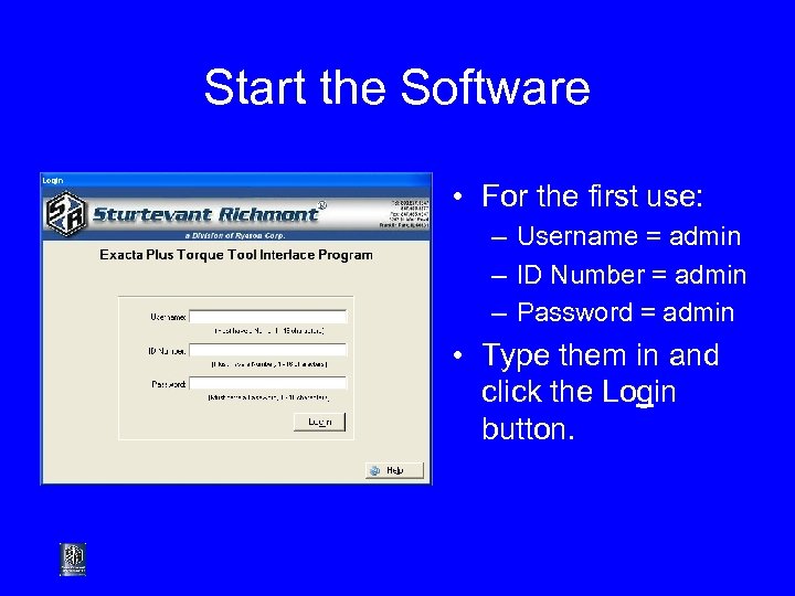 Start the Software • For the first use: – Username = admin – ID