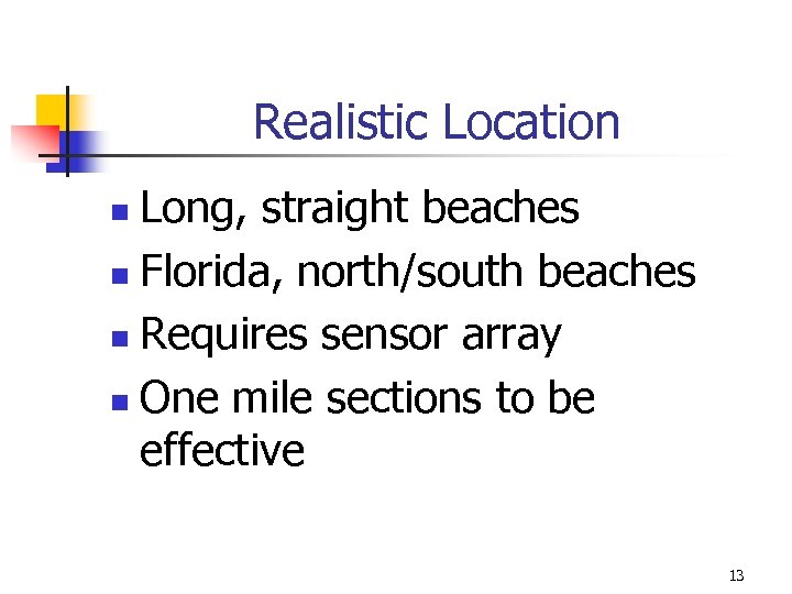 Realistic Location Long, straight beaches n Florida, north/south beaches n Requires sensor array n