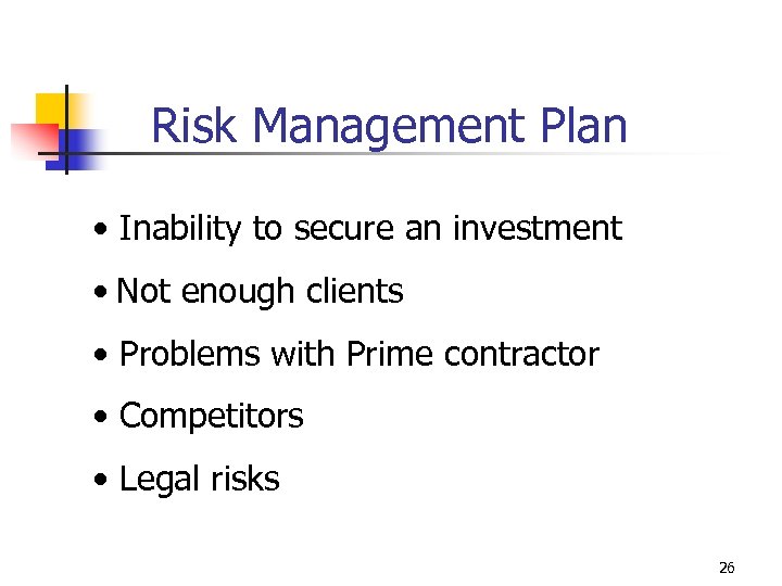 Risk Management Plan • Inability to secure an investment • Not enough clients •