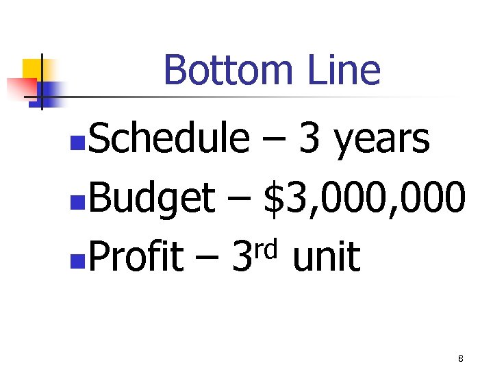Bottom Line Schedule – 3 years n. Budget – $3, 000 rd unit n.