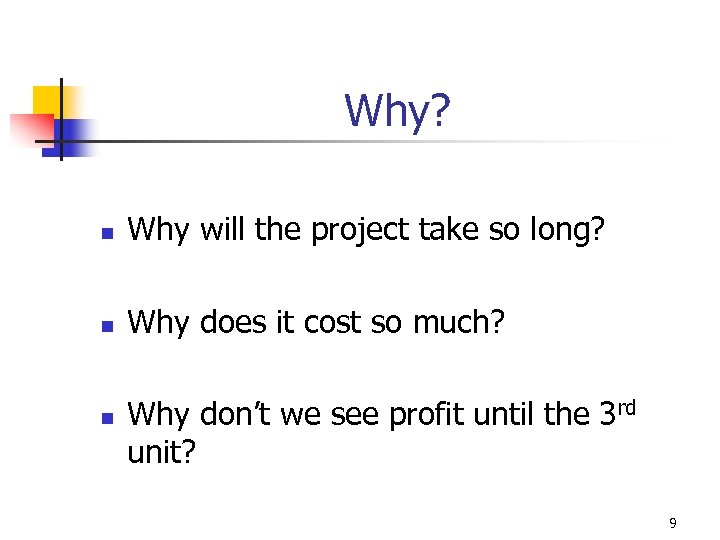 Why? n Why will the project take so long? n Why does it cost