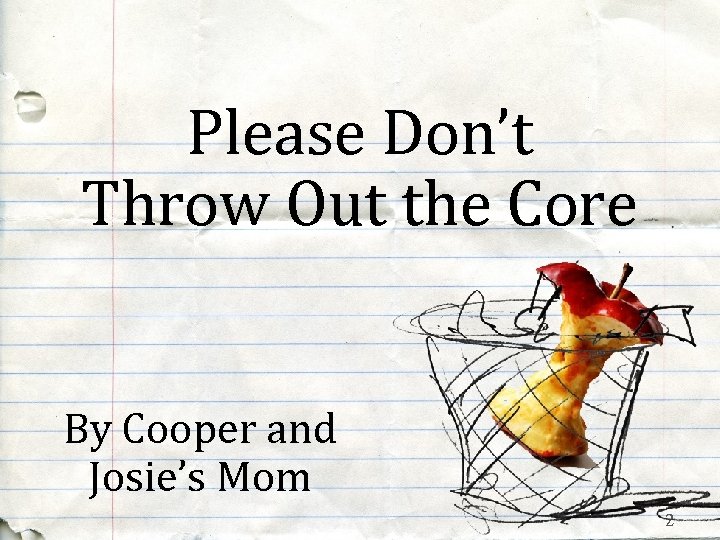 Please Don’t Throw Out the Core By Cooper and Josie’s Mom 2 