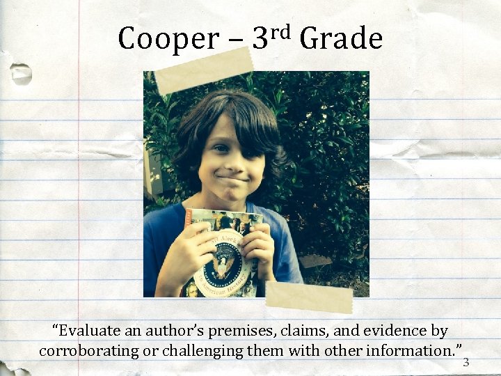 Cooper – 3 rd Grade “Evaluate an author’s premises, claims, and evidence by corroborating