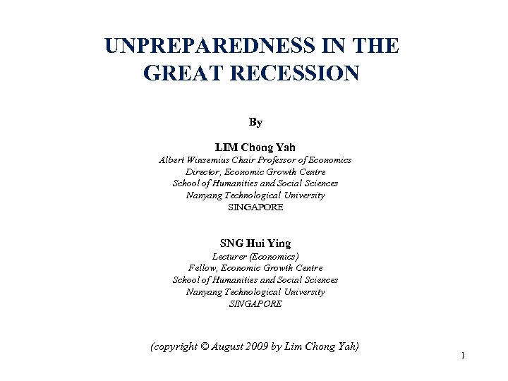 UNPREPAREDNESS IN THE GREAT RECESSION By LIM Chong Yah Albert Winsemius Chair Professor of