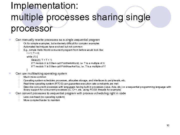 Implementation: multiple processes sharing single processor l Can manually rewrite processes as a single