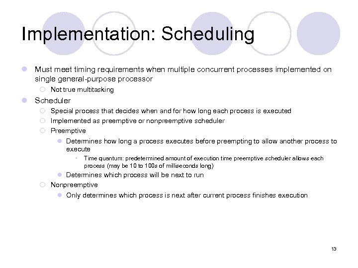 Implementation: Scheduling l Must meet timing requirements when multiple concurrent processes implemented on single