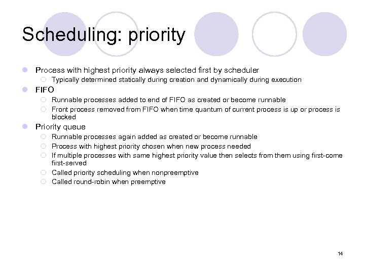 Scheduling: priority l Process with highest priority always selected first by scheduler ¡ Typically