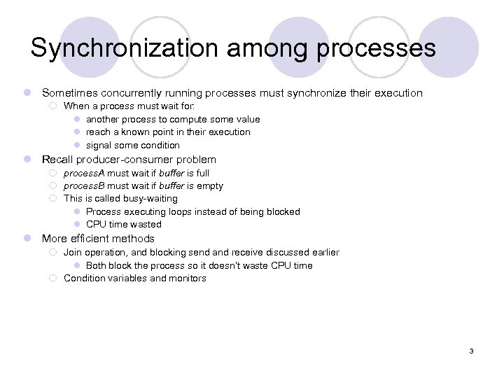 Synchronization among processes l Sometimes concurrently running processes must synchronize their execution ¡ When