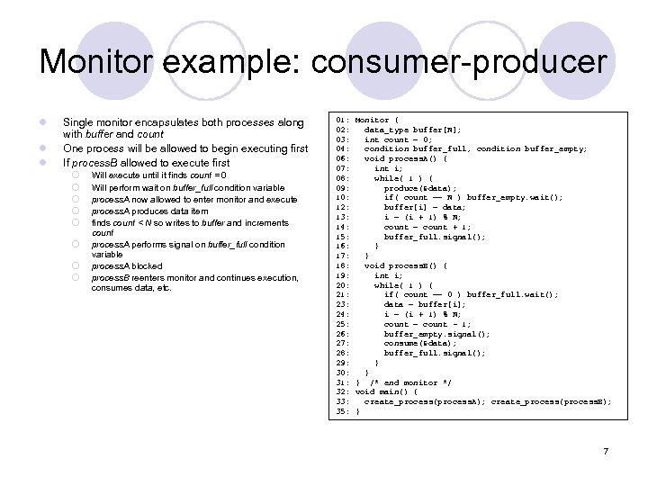 Monitor example: consumer-producer l l l Single monitor encapsulates both processes along with buffer