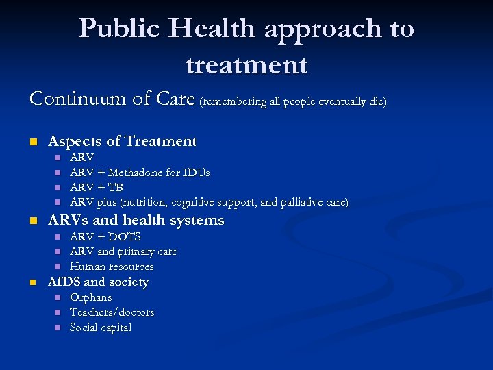 Public Health approach to treatment Continuum of Care (remembering all people eventually die) n