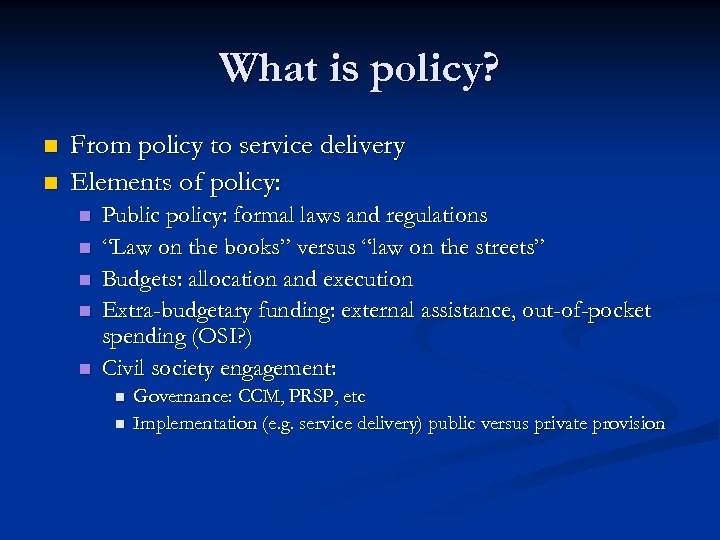 What is policy? n n From policy to service delivery Elements of policy: n