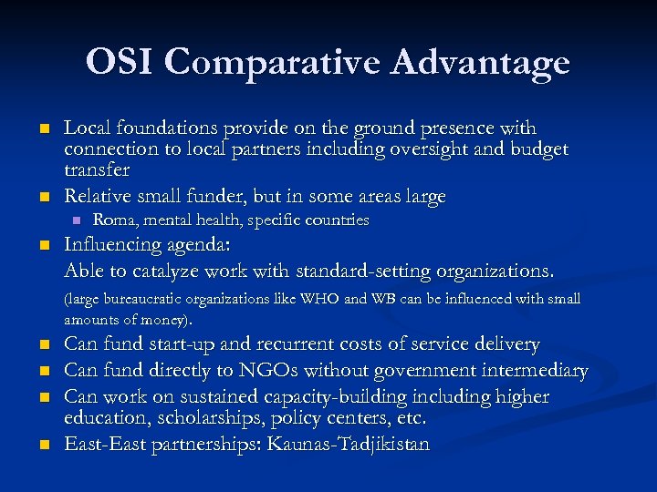 OSI Comparative Advantage n n Local foundations provide on the ground presence with connection