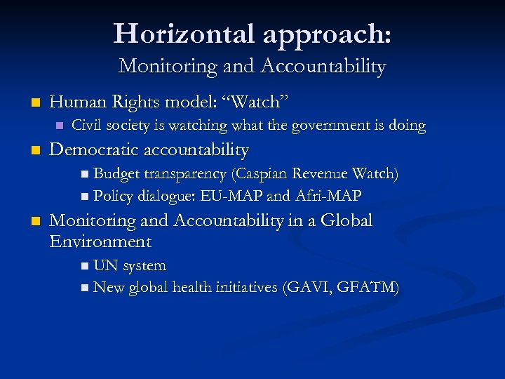 Horizontal approach: Monitoring and Accountability n Human Rights model: “Watch” n n Civil society