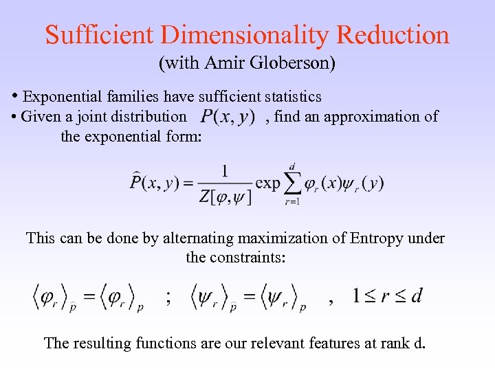 Sufficient Dimensionality Reduction (with Amir Globerson) • Exponential families have sufficient statistics • Given