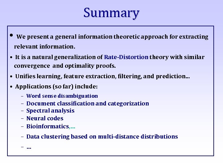 Summary • We present a general information theoretic approach for extracting relevant information. •