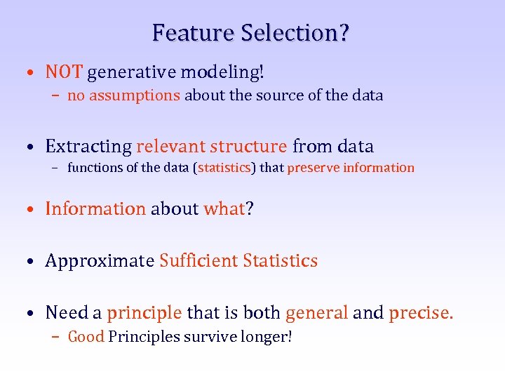 Feature Selection? • NOT generative modeling! – no assumptions about the source of the