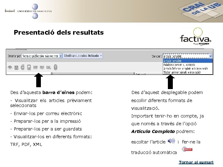 Presentació dels resultats Des d’aquesta barra d’eines podem: Des d’aquest desplegable podem - Visualitzar
