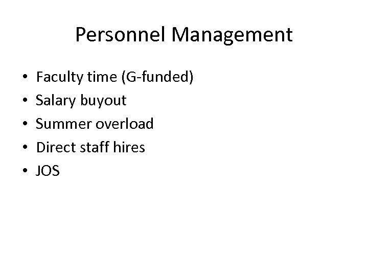 Personnel Management • • • Faculty time (G-funded) Salary buyout Summer overload Direct staff