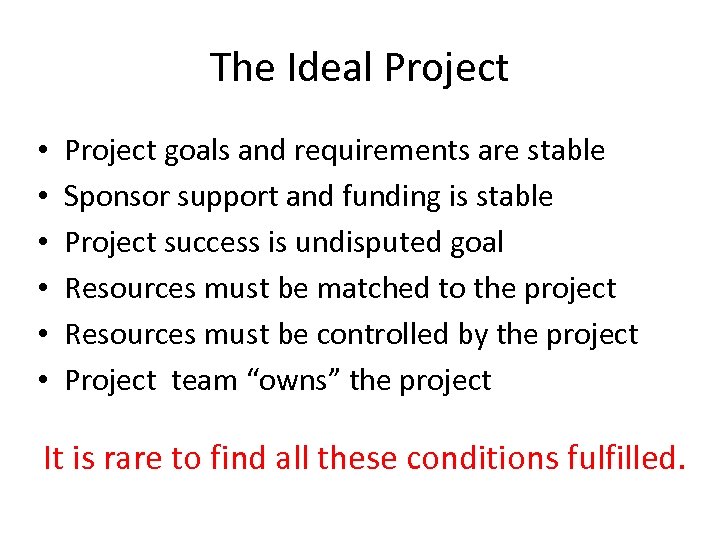 The Ideal Project • • • Project goals and requirements are stable Sponsor support