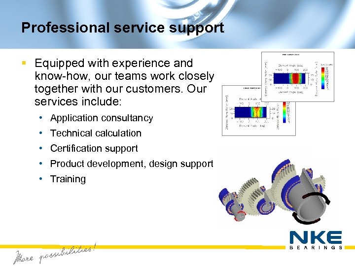 Professional service support § Equipped with experience and know-how, our teams work closely together