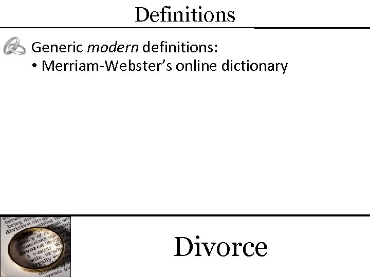 Definitions Generic modern definitions: • Merriam-Webster’s online dictionary Divorce 