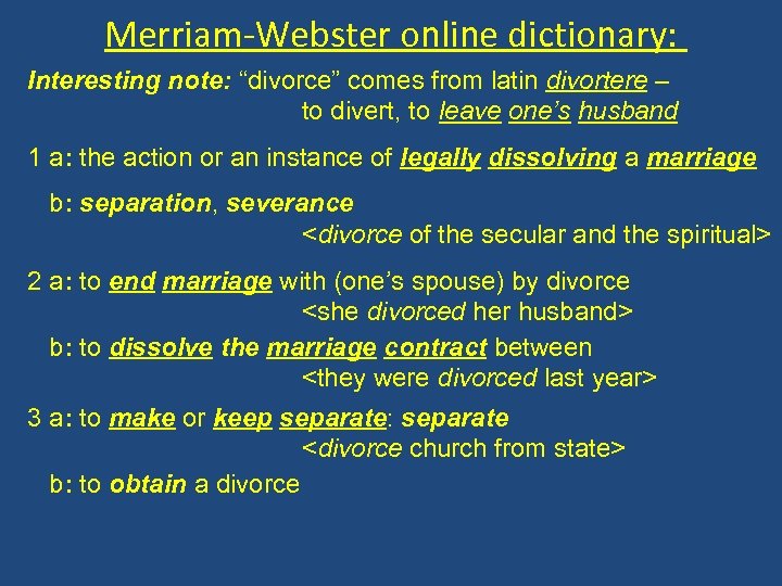 Merriam-Webster online dictionary: Interesting note: “divorce” comes from latin divortere – to divert, to