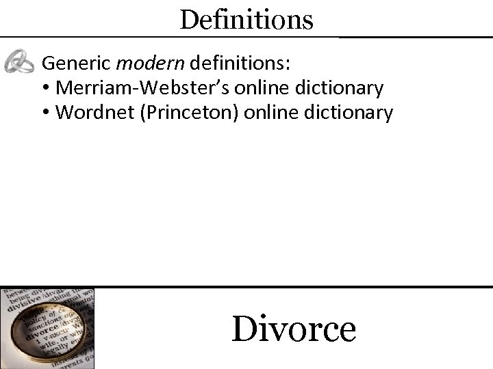 Definitions Generic modern definitions: • Merriam-Webster’s online dictionary • Wordnet (Princeton) online dictionary Divorce