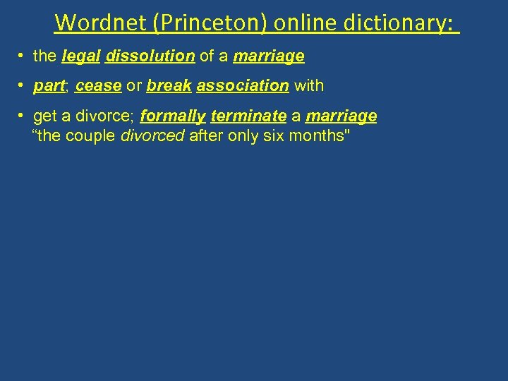 Wordnet (Princeton) online dictionary: • the legal dissolution of a marriage • part; cease