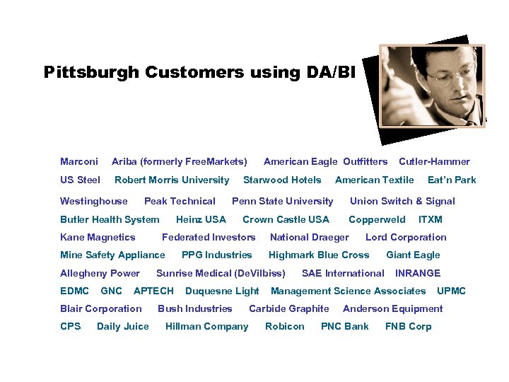 Pittsburgh Customers using DA/BI Marconi Ariba (formerly Free. Markets) US Steel Robert Morris University