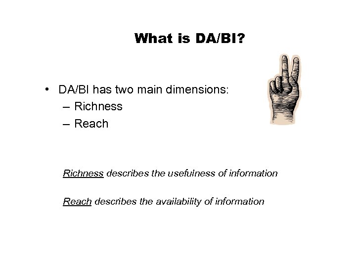 What is DA/BI? • DA/BI has two main dimensions: – Richness – Reach Richness