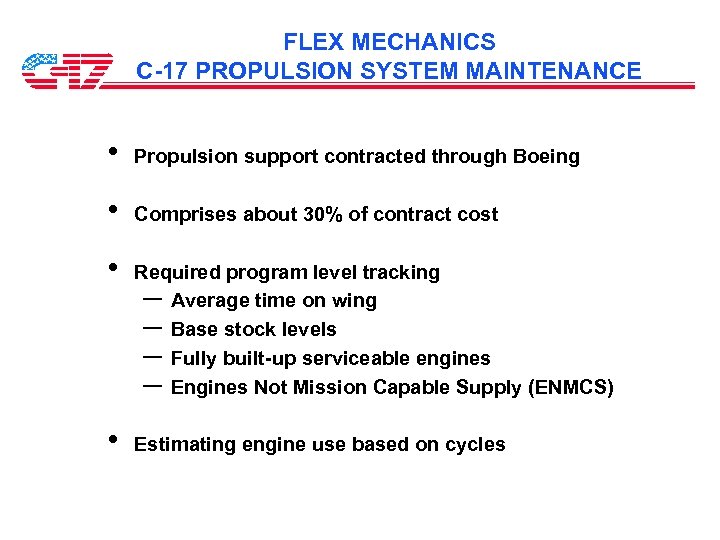 FLEX MECHANICS C-17 PROPULSION SYSTEM MAINTENANCE • Propulsion support contracted through Boeing • Comprises