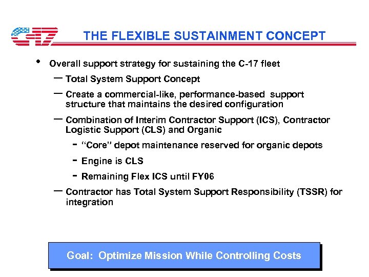 THE FLEXIBLE SUSTAINMENT CONCEPT • Overall support strategy for sustaining the C-17 fleet –