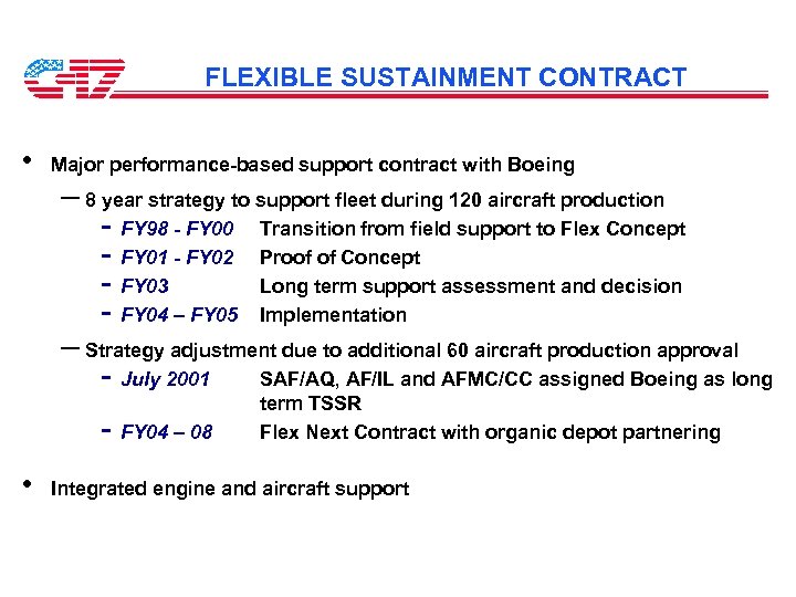 FLEXIBLE SUSTAINMENT CONTRACT • Major performance-based support contract with Boeing – 8 year strategy