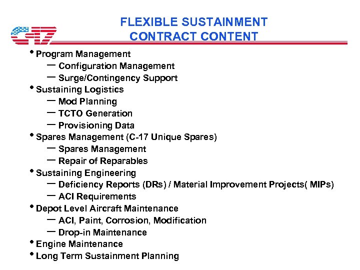 FLEXIBLE SUSTAINMENT CONTRACT CONTENT • Program Management – Configuration Management – Surge/Contingency Support •