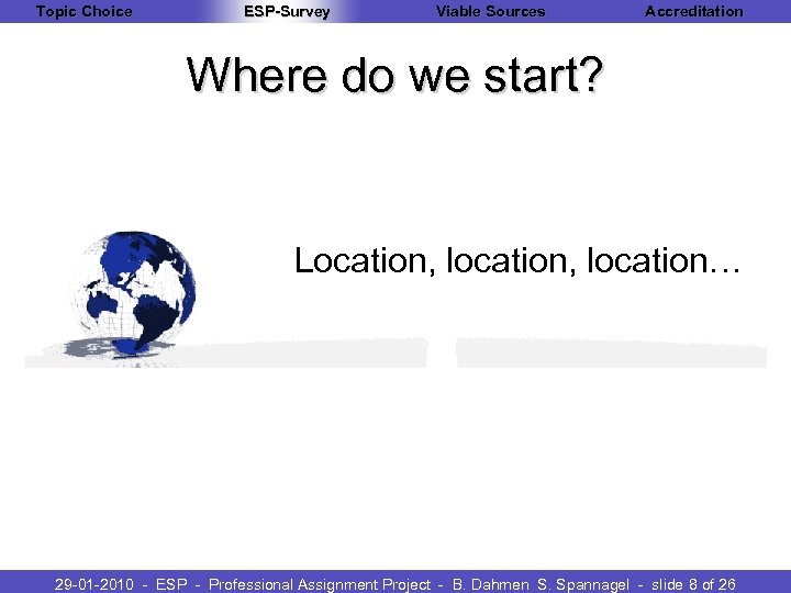 Topic Choice ESP-Survey Viable Sources Accreditation Where do we start? Location, location… 29 -01