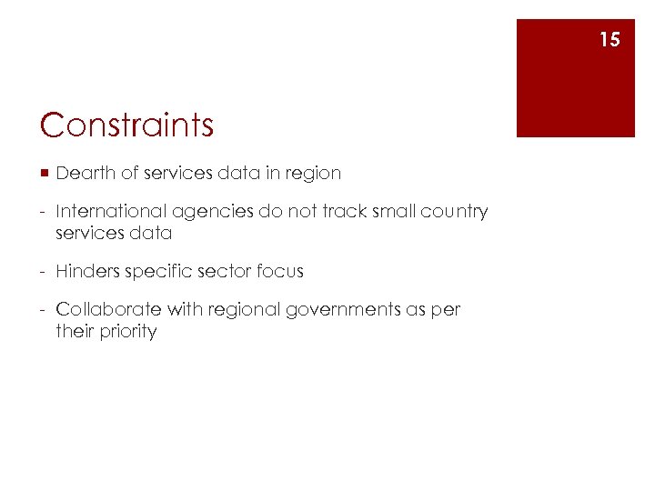 15 Constraints ¡ Dearth of services data in region - International agencies do not