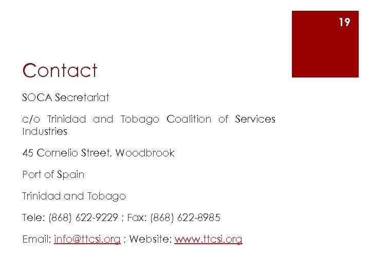 19 Contact SOCA Secretariat c/o Trinidad and Tobago Coalition of Services Industries 45 Cornelio