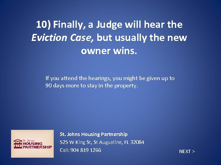 10) Finally, a Judge will hear the Eviction Case, but usually the new owner