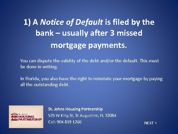 1) A Notice of Default is filed by the bank – usually after 3