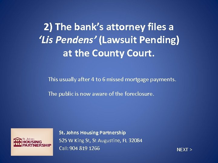 2) The bank’s attorney files a ‘Lis Pendens’ (Lawsuit Pending) at the County Court.