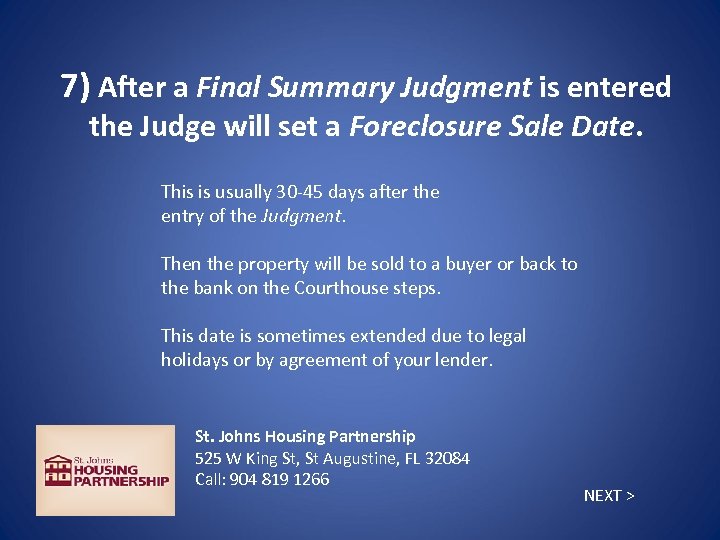 7) After a Final Summary Judgment is entered the Judge will set a Foreclosure