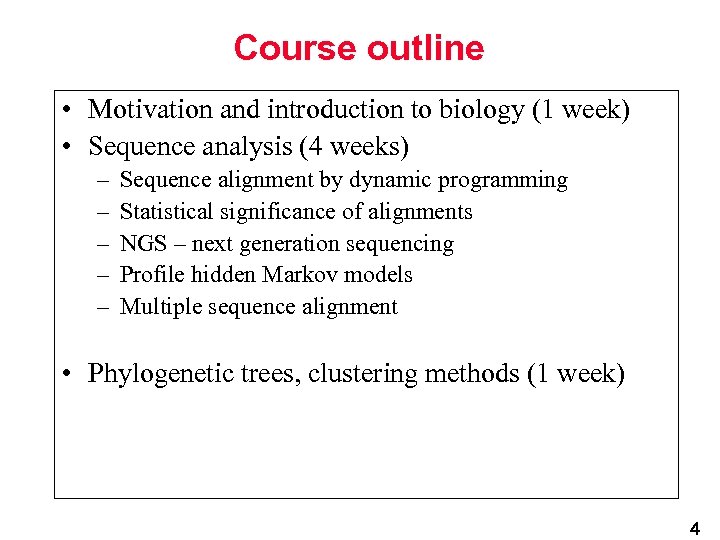 Course outline • Motivation and introduction to biology (1 week) • Sequence analysis (4
