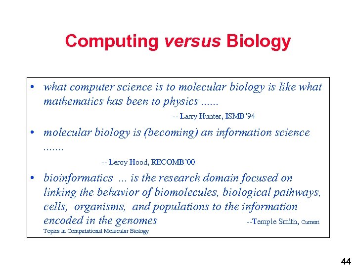 Computing versus Biology • what computer science is to molecular biology is like what