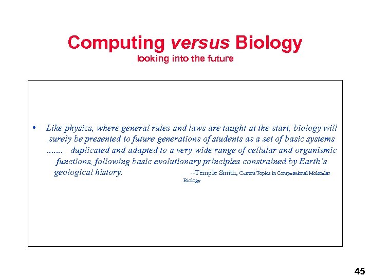 Computing versus Biology looking into the future • Like physics, where general rules and