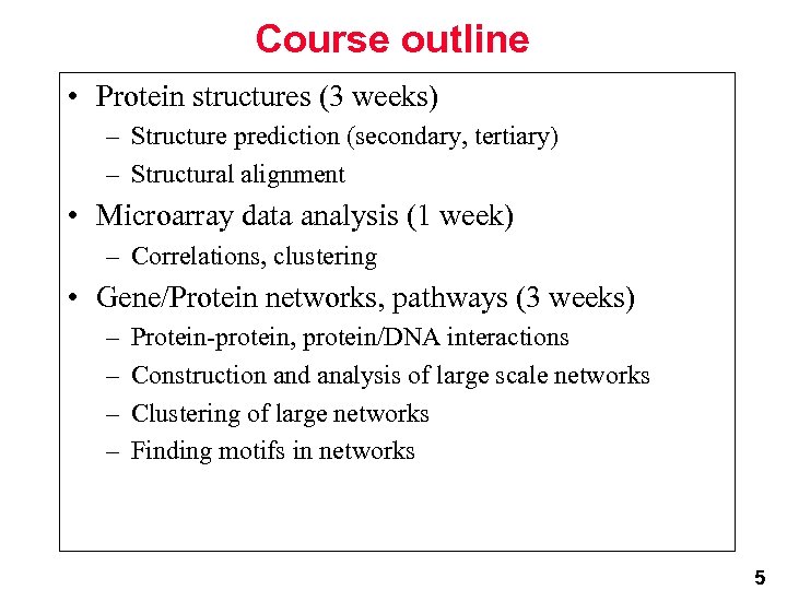 Course outline • Protein structures (3 weeks) – Structure prediction (secondary, tertiary) – Structural