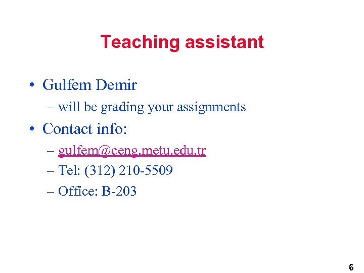 Teaching assistant • Gulfem Demir – will be grading your assignments • Contact info: